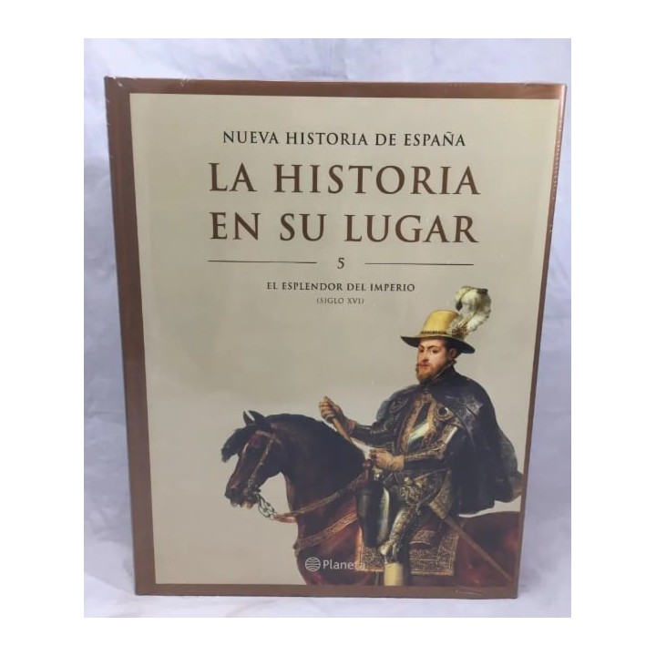 Nueva historia de España. La historia en su lugar. Tomo V: El esplendor del Imperio (Siglo XVI)